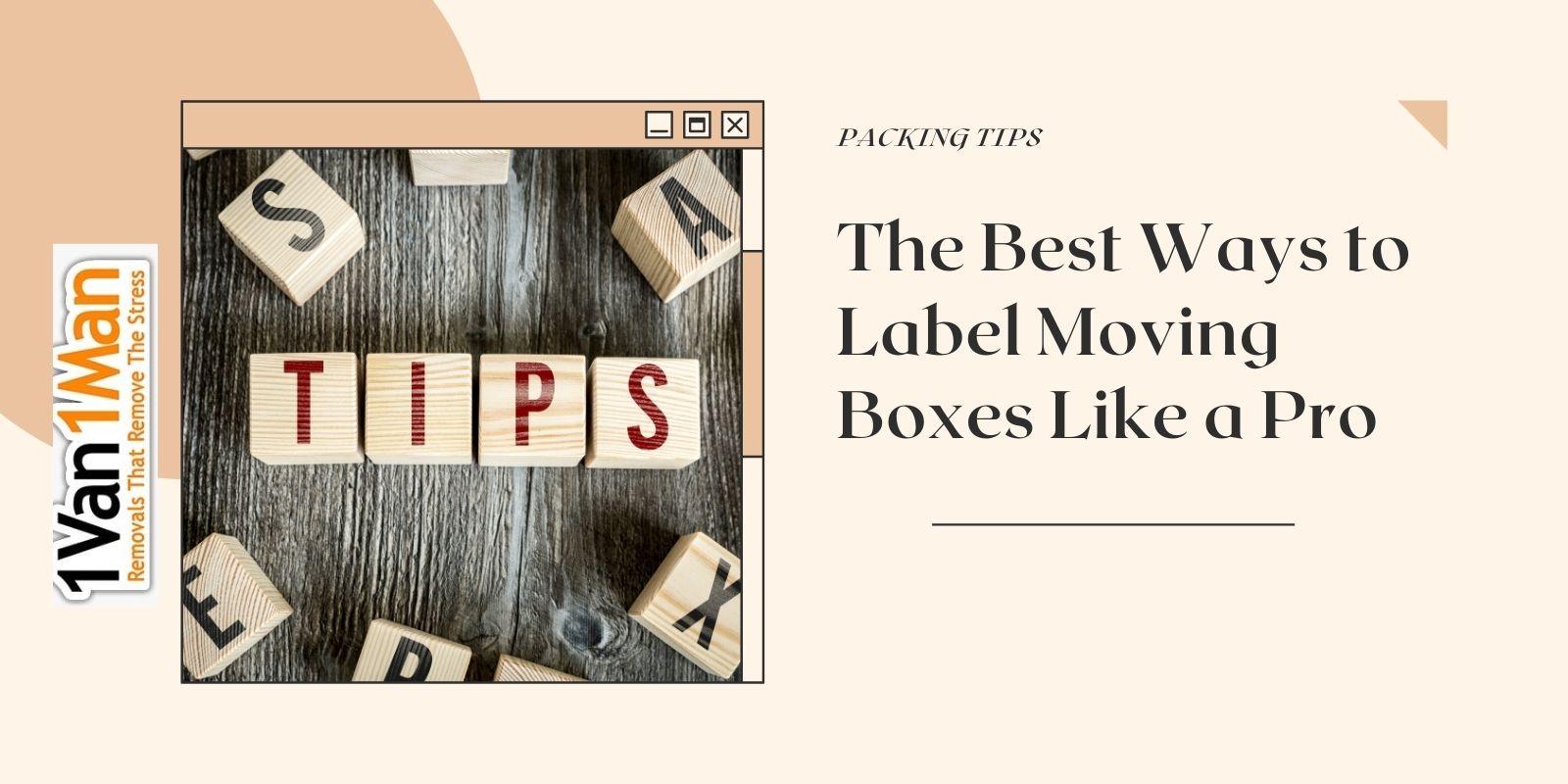 The Best Ways to Label Moving Boxes Like a Pro 1 Van 1 Man®